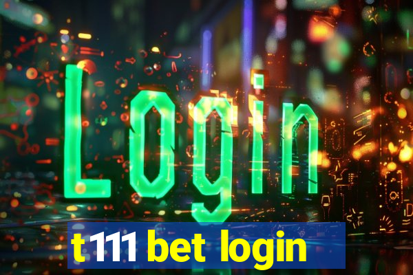 t111 bet login